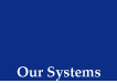 Our Systems